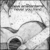 The New Amsterdams - Never You Mind