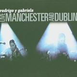 Rodrigo & Gabriela - Live Manchester & Dublin