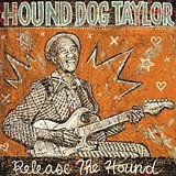 Hound Dog Taylor - Release the Hound