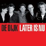 De Dijk - Later is nu