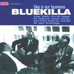 BLUEKILLA - SKA IS OUR BUSINESS