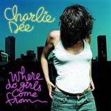 Charlie Dée - Where Do Girls Come From