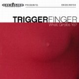 Triggerfinger - What Grabs Ya