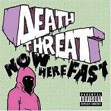 Death Threat - Now Here Fast!