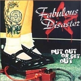 Fabulous Disaster - Put Out Or Get Out