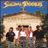 Suicidal Tendencies - How Will I Laugh Tomorrow When I Can't Even Smile Today