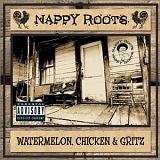 Nappy Roots - Watermelon, Chicken & Gritz