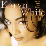 Karyn White - Make Him Do Right