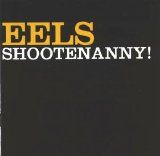 Eels - Shootenanny