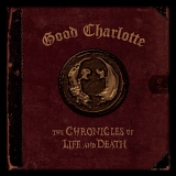 Good Charlotte - The Chronicles of Life & Death