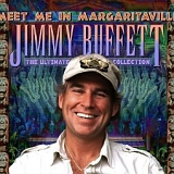 Buffett, Jimmy (Jimmy Buffett) - Meet Me in Margaritaville: The Ultimate Collection