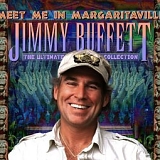 Jimmy Buffett - Meet Me In Margaritaville: The Ultimate Collection