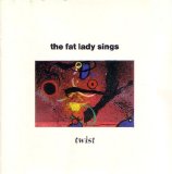 The Fat Lady Sings - Twist