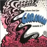 Caravan - Where But For Caravan Would I