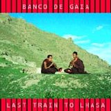 Banco de Gaia - Last Train To Lhasa