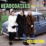 Thee Headcoatees - Here Comes Cessation