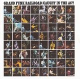 Grand Funk Railroad - Caught in the Act