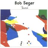 Bob Seger and the Silver Bullet Band - Seven