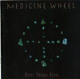Medicine Wheel - First Things First