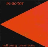 Neil Young and Crazy Horse - Re-ac-tor