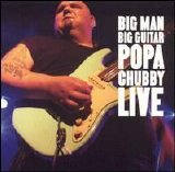 Popa Chubby - Big Man Big Guitar: Live