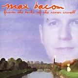 Max Bacon - From The Banks Of The River Irwell