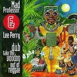 Mad Professor & Lee "Scratch" Perry - Dub Take the Voodoo Out of Reggae