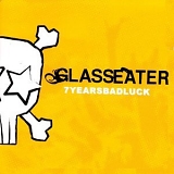 Glasseater - 7 Years Bad Luck