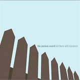 Jealous Sound, The - Kill Them With Kindness