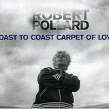 Robert Pollard - Coast to Coast Carpet of Love