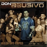 Don Abusivo - Alcen Sus Copas... Con Don Abusivo