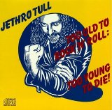 Jethro Tull - Too Old To Rock 'n Roll: Too Young To Die!