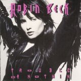 Robin Beck - Trouble Or Nothin'