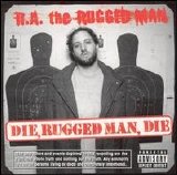 R.A. The Rugged Man - Die, Rugged Man, Die