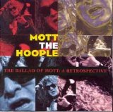 Mott The Hoople - The Ballad of Mott: a Retrospective