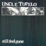 Uncle Tupelo - Still Feel Gone(Digital Remaster)