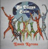 Emek korosu - Emek Korosu - Bu Dünya Bizim