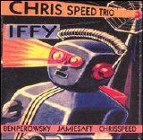 Chris Speed Trio - Iffy