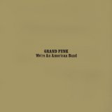 Grand Funk Railroad - We're An American Band