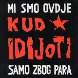 KUD Idijoti - Mi Smo Ovdje Samo Zbog Para