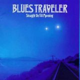 Blues Traveler - Straight On Till Morning