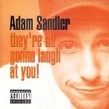 Adam Sandler - They're All Gonna Laugh At You! (Parental Advisory)
