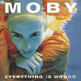 Moby - Everything Is Wrong