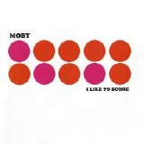 Moby - I Like To Score