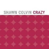 Shawn Colvin - Crazy (Single)