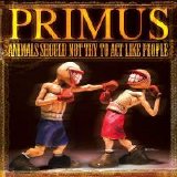 Primus - Animals Should Not Try To Act Like People
