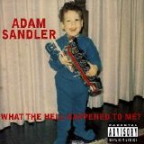 Adam Sandler - What The Hell Happened To Me? (Parental Advisory)