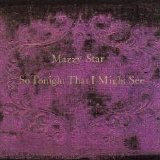 Mazzy Star - So Tonight That I Might See