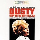 Dusty Springfield - You Don't Have To Say You Love Me