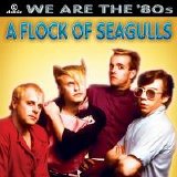 A Flock Of Seagulls - We Are The '80s